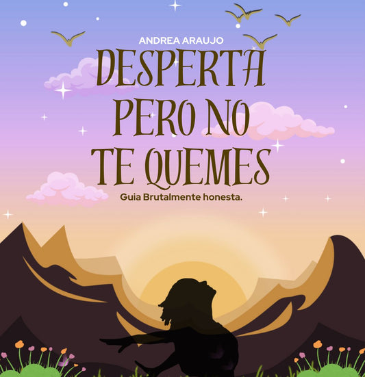 Desperta Pero No Te Quemes – Guía Brutalmente Honesta para el Despertar de Conciencia